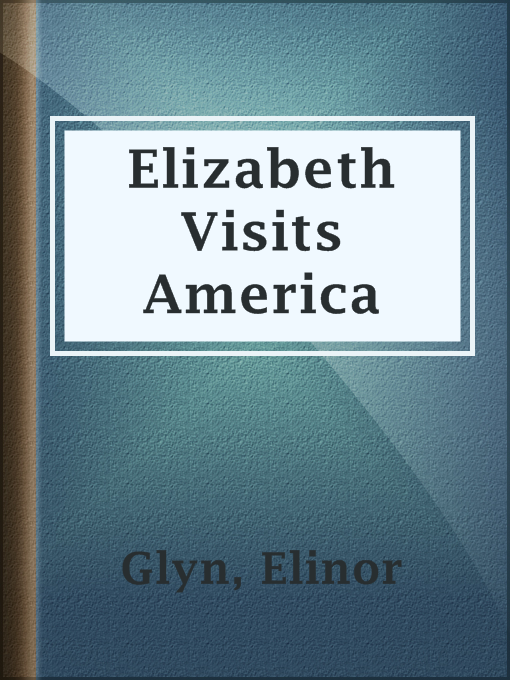 Title details for Elizabeth Visits America by Elinor Glyn - Available